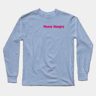 Money Hungry Splat Long Sleeve T-Shirt